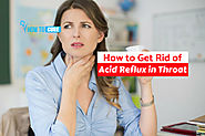 How To Get Rid Of Acid Reflux In Throat - 7 Amazing Natural Remedies