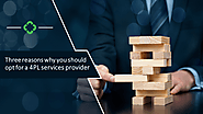 Three Reasons You Should opt for a 4PL Services Provider