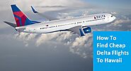 Delta Airlines Flights To Hawaii - Delta Flight Deals To Hawaii Today