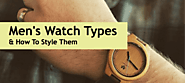 Best Types of Watches For Men & How To Style Them | Swanky Badger