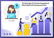 The New Age of Customer Engagement: Why it Matters for Company Growth