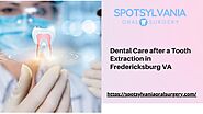 Dental Care after a Tooth Extraction in Fredericksburg VA - Spotsylvania Oral Surgery by Spotsylvania Oral Surgery - ...