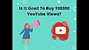 Is It Good To Buy 100000 YouTube Views?