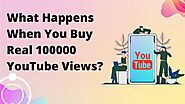 What Happens When You Buy Real 100000 YouTube Views?
