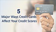 5 major ways credit cards affect your credit scores