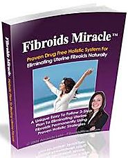 "Fibroids Miracle" Review Exposes Amanda Leto's the 3-Step Holistic Fibroids Cure System