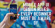 Mobile App UI Design Rules Every Beginner Must be Aware of
