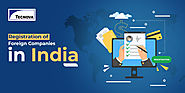 Registration of Foreign Companies in India: Step by Step Guide