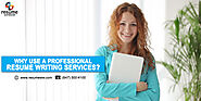 WHY USE A PROFESSIONAL RESUME WRITING SERVICES?
