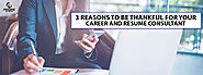 3 Reasons to be thankful for your career and resume consultant