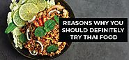 Reasons Why You Should Definitely Try Thai Food