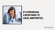 • If a person has a resistance to local anesthetics