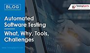 Automated Software Testing – What, Why, Tools, Challenges