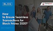 How to Ensure Seamless Transactions for Black Friday 2020?