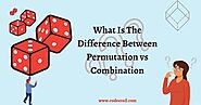 Easy Permutation vs Combination Difference With Examples