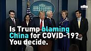 Is Trump blaming China for COVID-19? You decide.