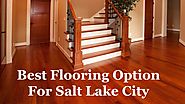 What Is The Best Flooring Option For Salt Lake City? by John Brown - Issuu