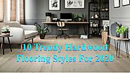 10 Trendy Hardwood Flooring Styles For 2020 by John Brown - Issuu