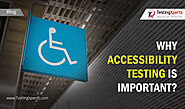 Blog - Why Accessibility Testing is Important