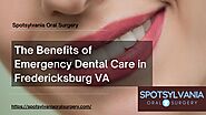The Benefits of Emergency Dental Care in Fredericksburg VA |Spotsylvania Oral Surgery by Spotsylvania Oral Surgery - ...