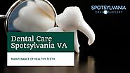 Maintain Healthy Teeth with Best Dental Care in Fredericksburg VA - Spotsylvania Oral Surgery by Spotsylvania Oral Su...