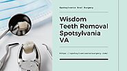 High-Quality Services of Wisdom Teeth Removal in Spotsylvania VA - Spotsylvania Oral Surgery by Spotsylvania Oral Sur...
