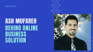 The Visionary behind the World’s Best Online Business Solution — Ash Mufareh