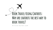 Website at https://article-outlet.com/lifestyle/book-travel-using-chatbots-why-are-chatbots-the-best-way-to-book-travel/