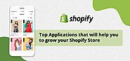 Top Applications that will help you to grow your Shopify Store