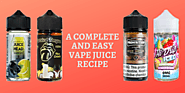 A Complete and Easy Vape Juice Recipe
