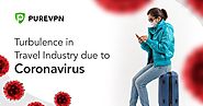 Turbulence in the Travel Industry Due to Coronavirus - PureVPN Blog