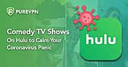 Comedy TV Shows On Hulu to Calm Your Coronavirus Panic - PureVPN Blog