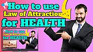 How to Use Law of Attraction for Health - law of attraction for health ~ positive affirmations