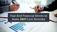 End of Year Financial Moves That Will Make 2021 Less Stressful