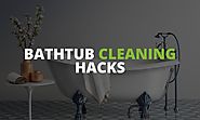 Bathtub Cleaning Hacks: 5 Creative Way to Clean a Bathtub Without Hurting Your Back