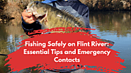Fishing Safely on Flint River: Essential Tips and Emergency Contacts