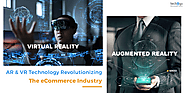 AR & VR Technology Revolutionizing The eCommerce Industry