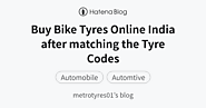 Buy Bike Tyres Online India after matching the Tyre Codes - metrotyres01’s blog