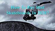 How To Buy Best Skateboards In 2020? by Nethan Paul - Issuu