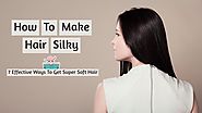 How To Make Hair Silky- 7 Effective Ways To Get Super Soft Hair