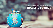 5 best reasons why we should choose Travel & Tourism as a Career