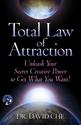 Total Law of Attraction: Unleash Your Secret Creative Power To Get What You Want!