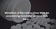 Modafinil- A Marvellous Dose With An astonishing OutcEnter content title here... | Buymodapills