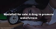 Modafinil for sale: A drug to promote wakefulness - Buy Moda Pills