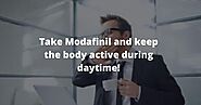 Take Modafinil and keep the body active during daytime! - sleeping problems
