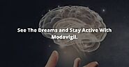 See The Dreams and Stay Active With Modavigil.