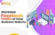 Increase Facebook Traffic of Your Business Website By Doing This – Efrog