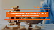 3 Challenges Demand Generation Services Face In Present-day Business Scenario
