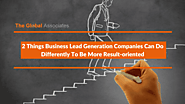 2 Things Business Lead Generation Companies Can Do Differently To Be More Result-oriented
