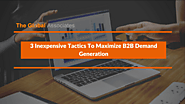 3 Inexpensive Tactics To Maximize B2B Demand Generation